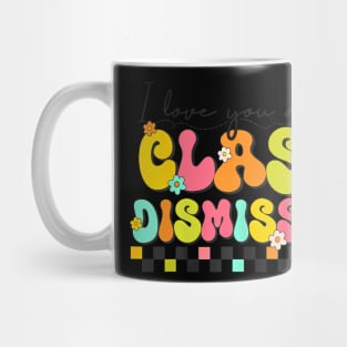 All Class Dismissed Last Day of School Teacher Mug